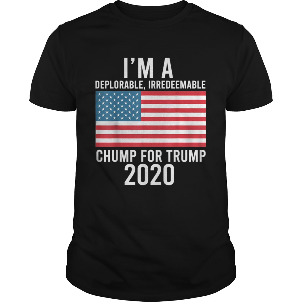 Im a Deplorable Irredeemable Chump for Trump 2020 shirt