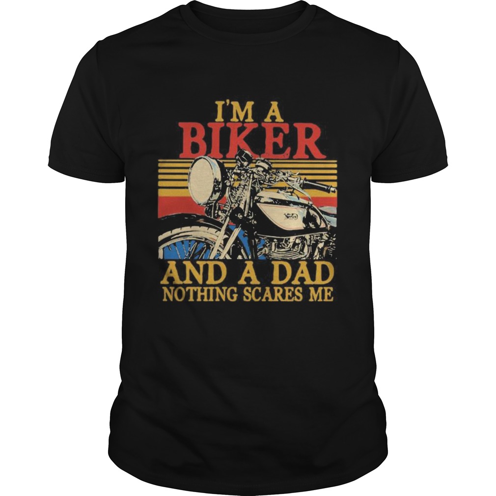 Im a biker and a dad nothing scares me vintage retro shirt