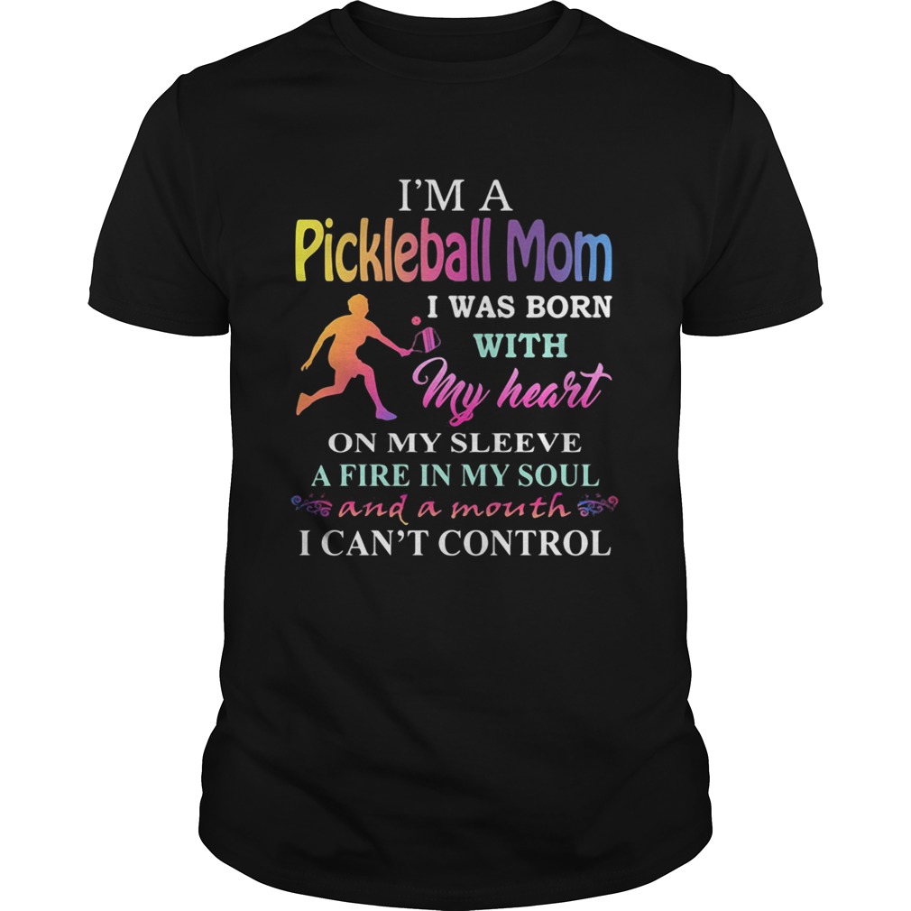 Im a pickleball mom i was born with my heart on my sleeve a fire in my soul and a month i cant co