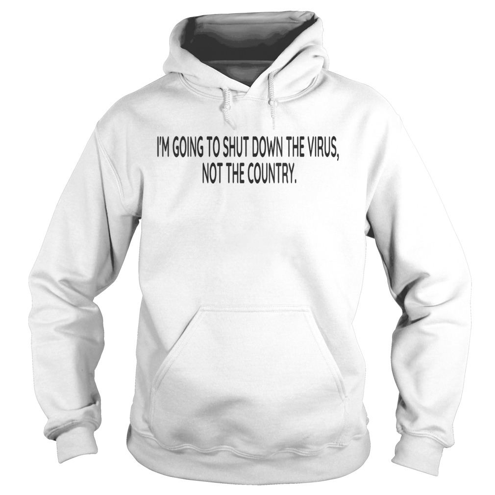 Im going to shut down the virus not the country  Hoodie