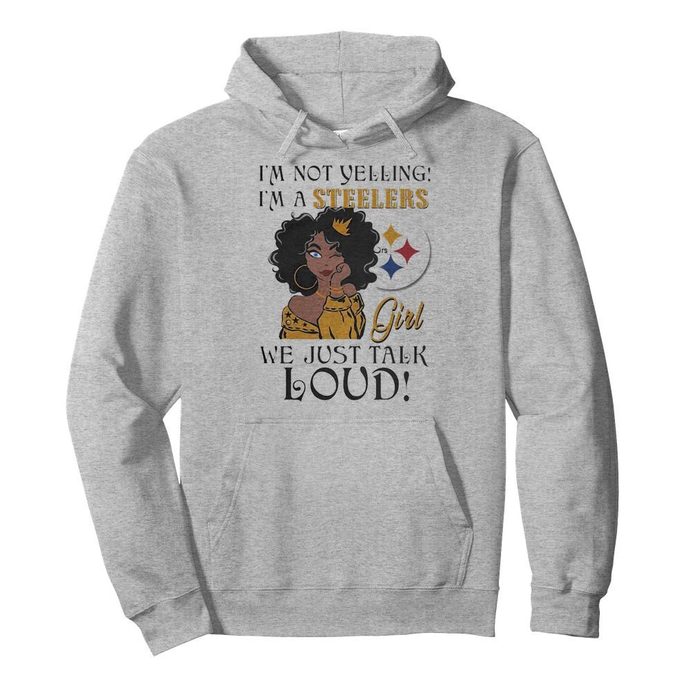 Im not Yelling Im a Pittsburgh Steelers Girl we just talk Loud  Unisex Hoodie