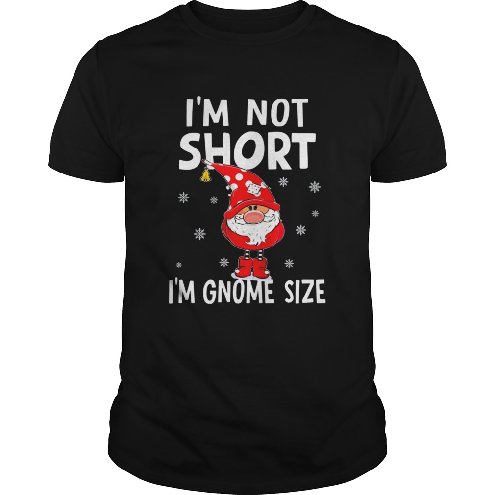 Im not short Im Gnome size Christmas shirt