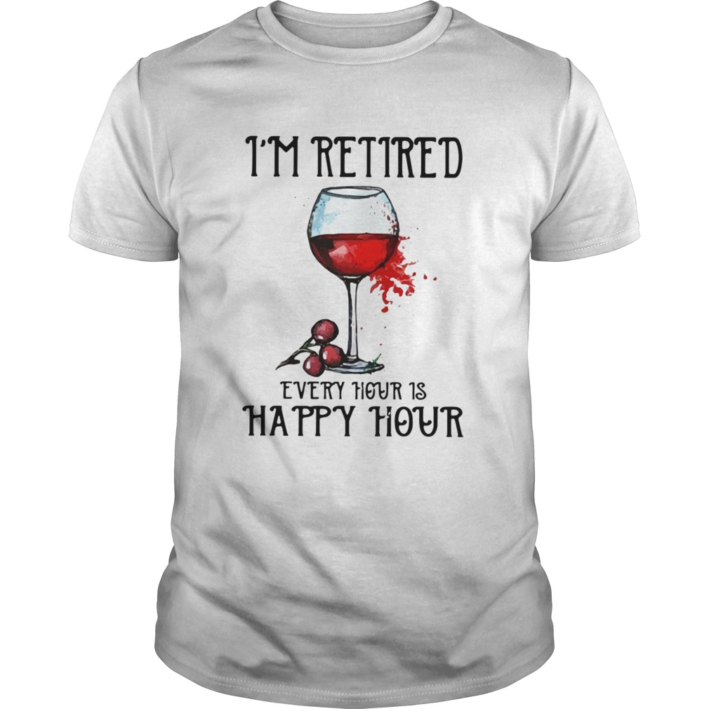 Im retired every hour is happy hour shirt