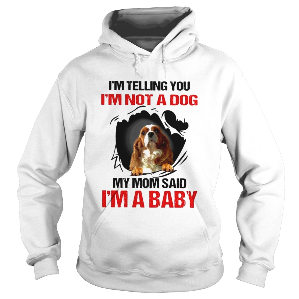 Im telling You Im not a Dog My Mom said Im a Baby  Hoodie