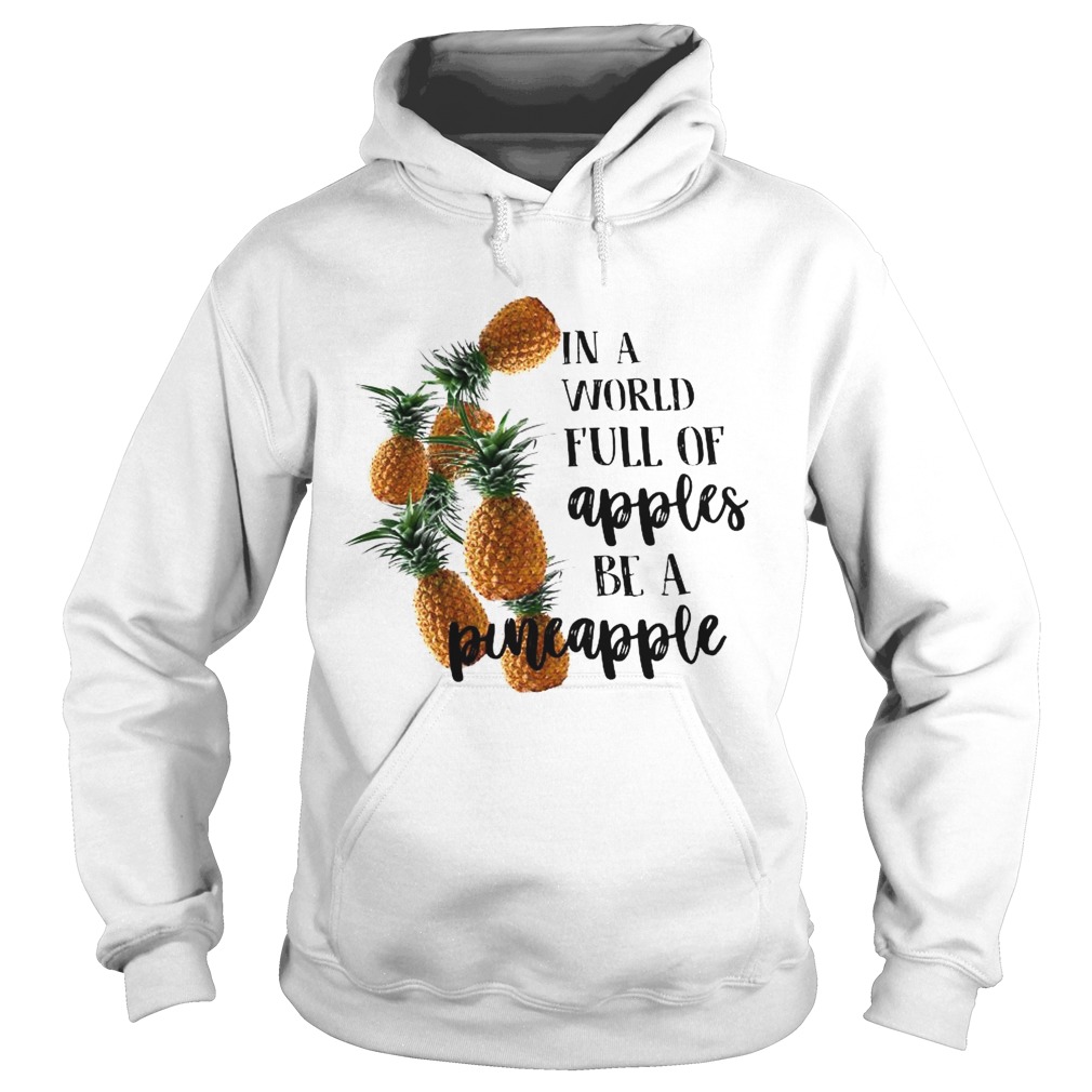 In A World Full Of Apples Be A Pineapple  Hoodie