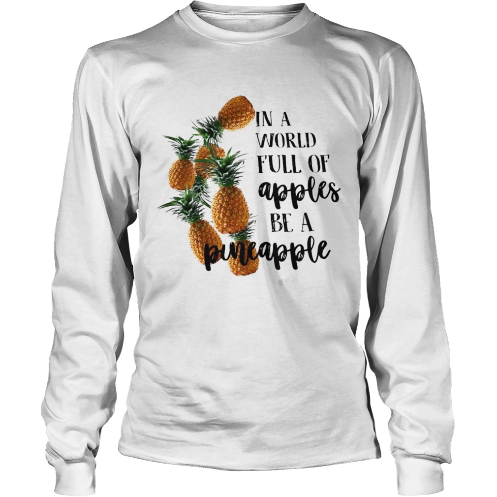 In A World Full Of Apples Be A Pineapple  Long Sleeve