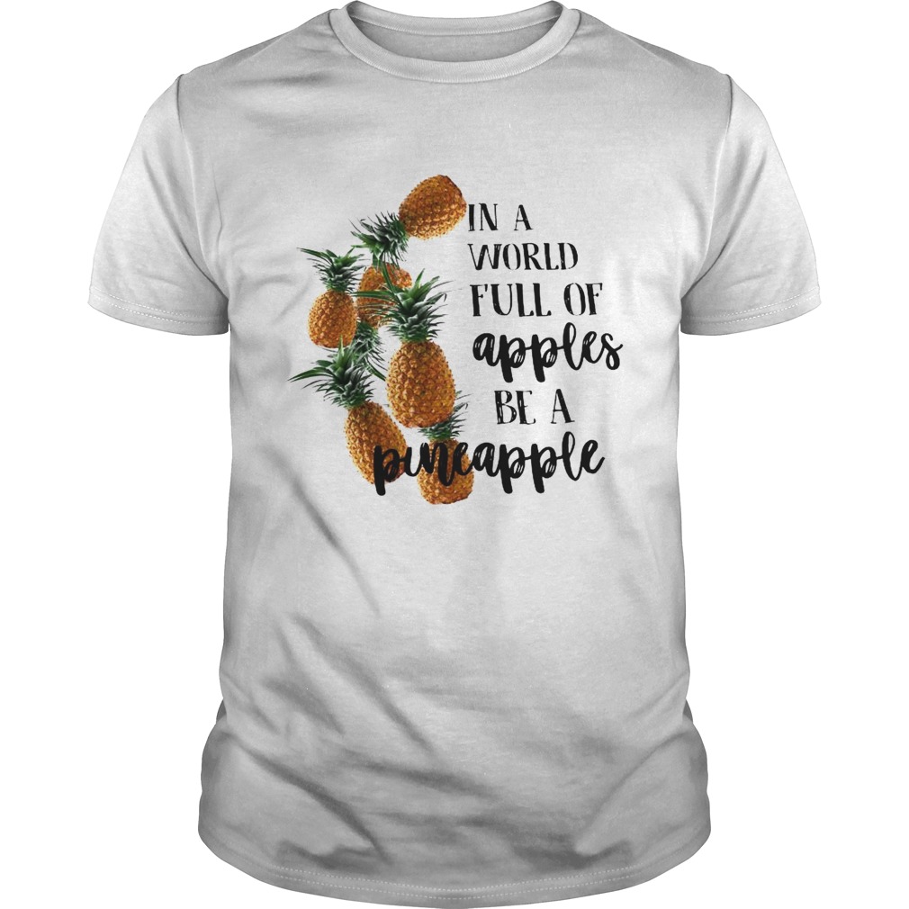 In A World Full Of Apples Be A Pineapple  Unisex