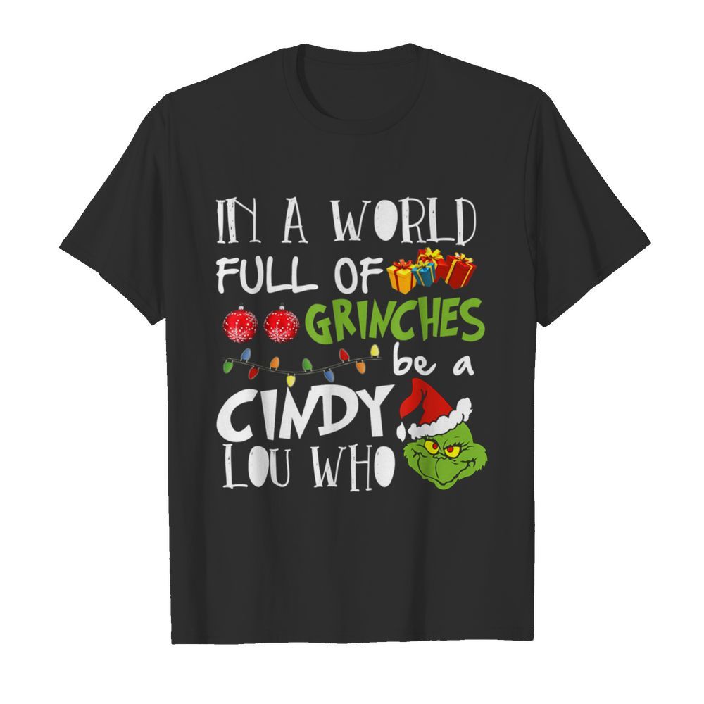 In A World Full Of Grinches Be A Cindy Lou Who Christmas shirt