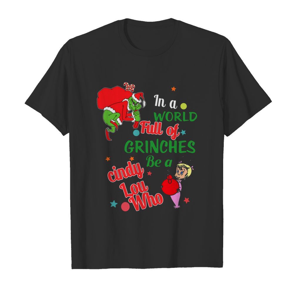 In A World Full Of Grinches Be A Cindy Lou Who shirt