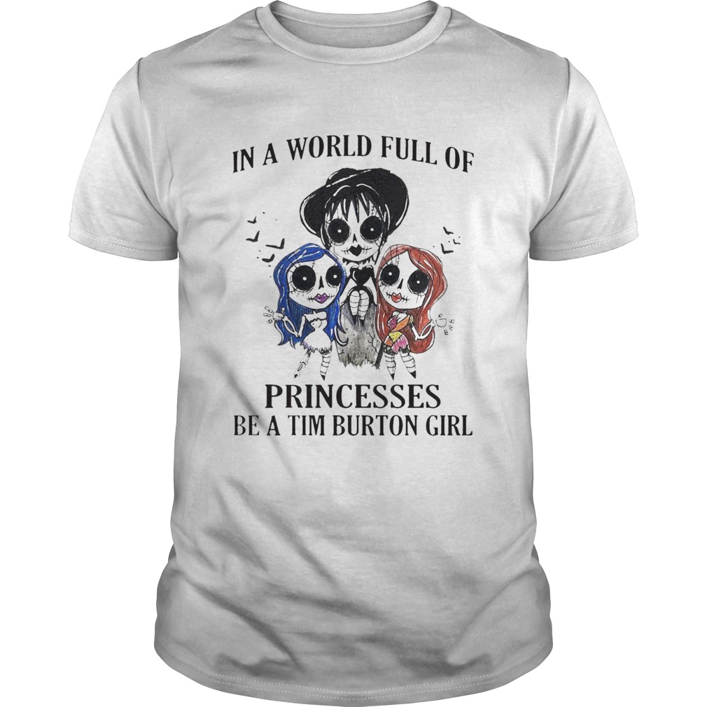 In A World Full Of Princesses Be A Tim Burton Girl Halloween shirt