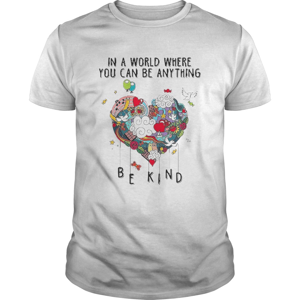 In A World Where You Can Be Anything shirt