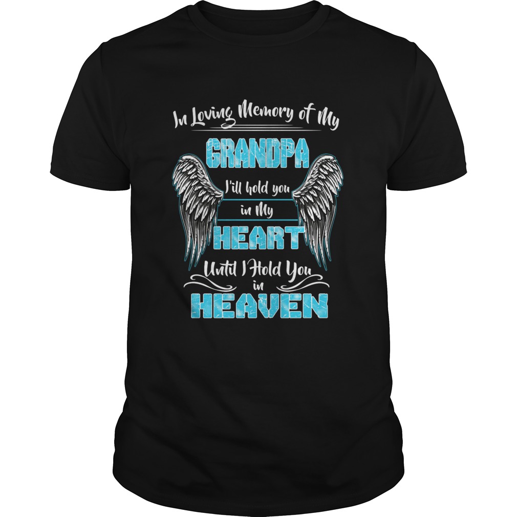 In Loving Memory of my Grandpa Ill Hold You in my Heart shirt