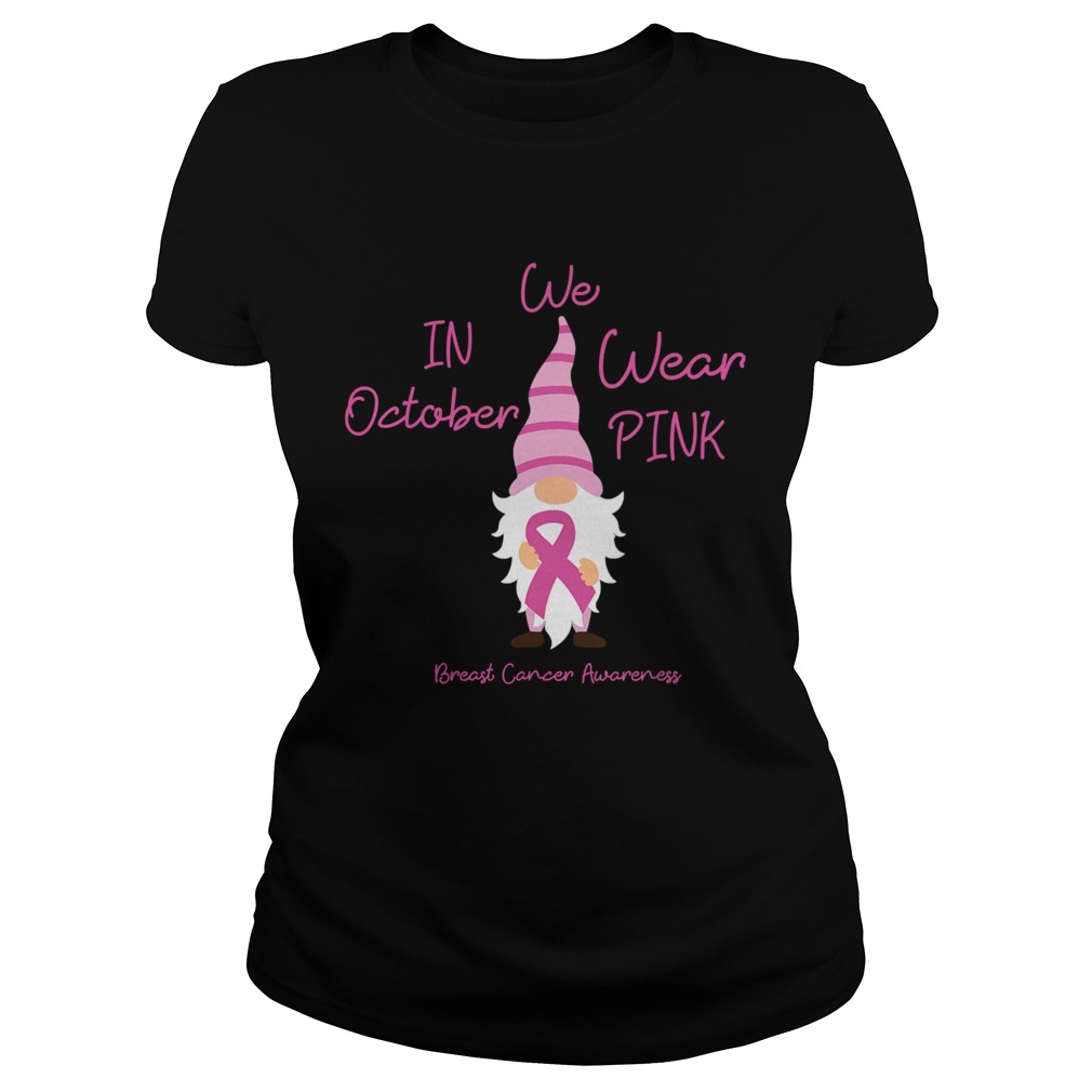 In October We Wear Pink Gnome Breast Cancer  Classic Ladies