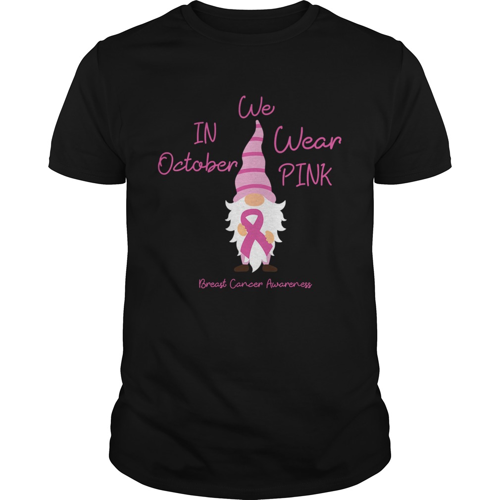 In October We Wear Pink Gnome Breast Cancer  Unisex