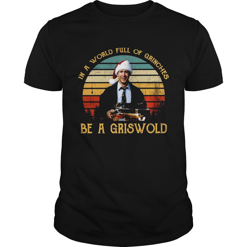 In a world full of Grinches be a Griswold vintage Christmas shirt