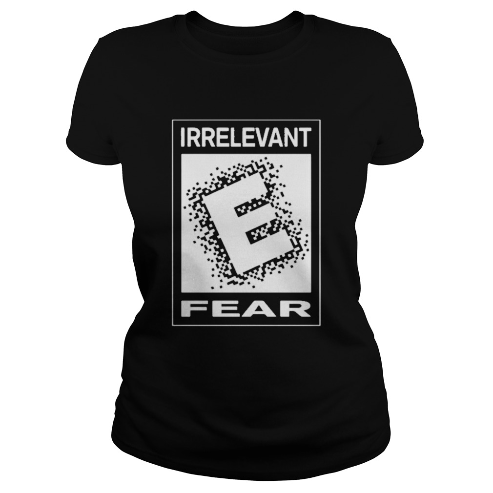 Irrelevant fear  Classic Ladies