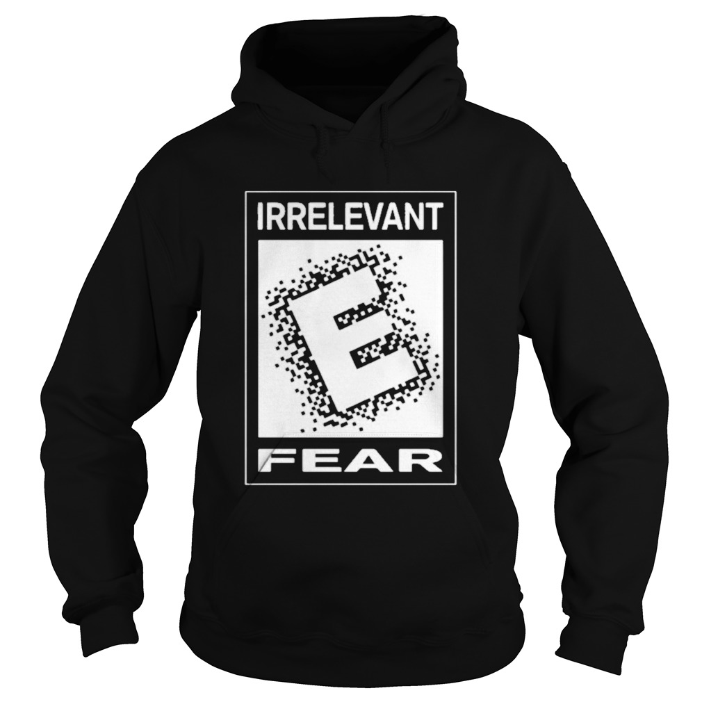 Irrelevant fear  Hoodie