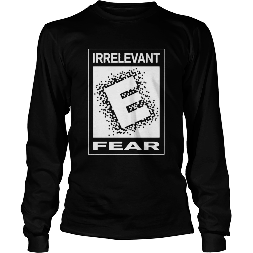 Irrelevant fear  Long Sleeve