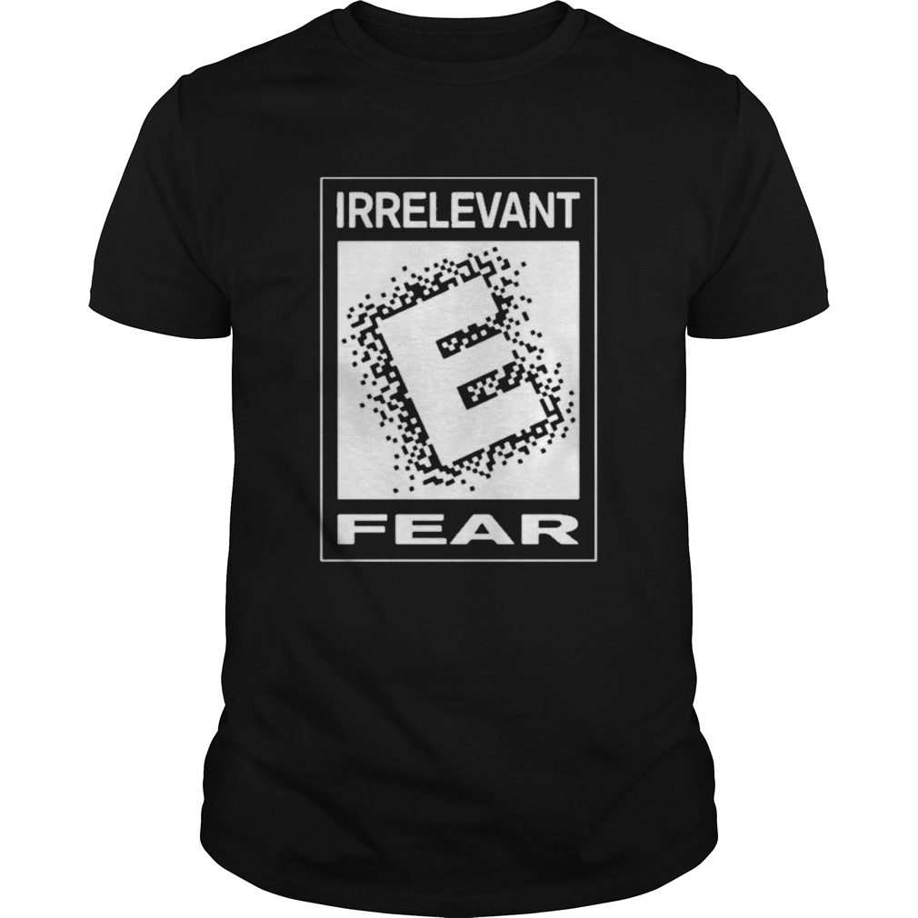 Irrelevant fear  Unisex