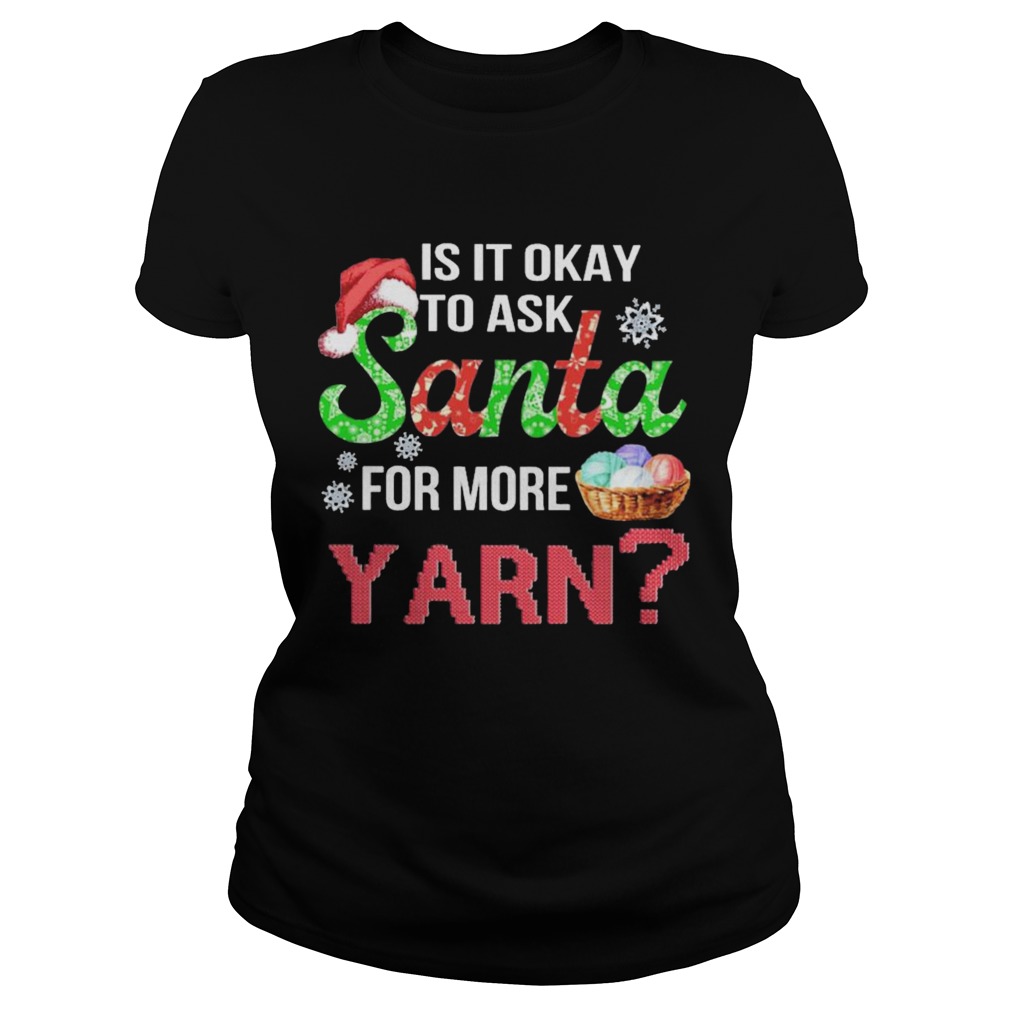 Is It Okay To Ask Santa For More Yarn Crochet thirt Classic Ladies