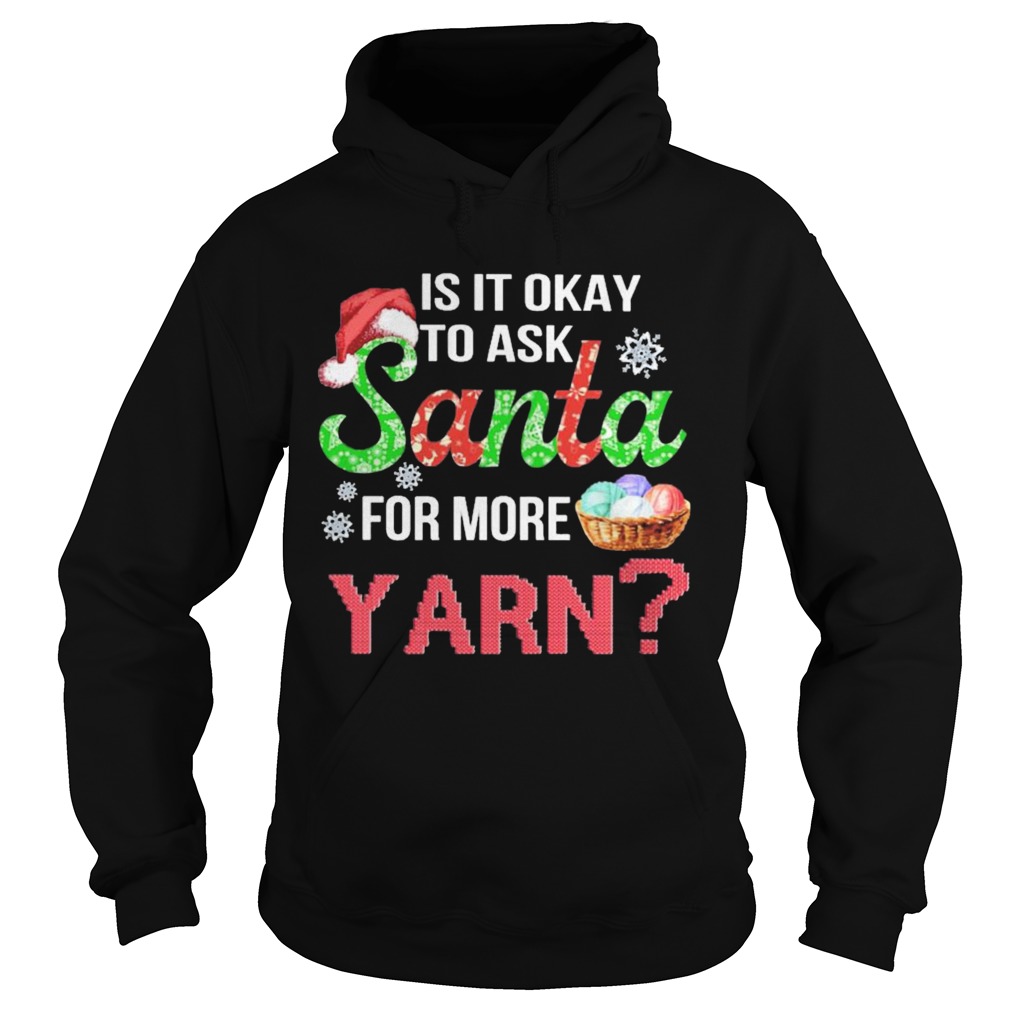 Is It Okay To Ask Santa For More Yarn Crochet thirt Hoodie