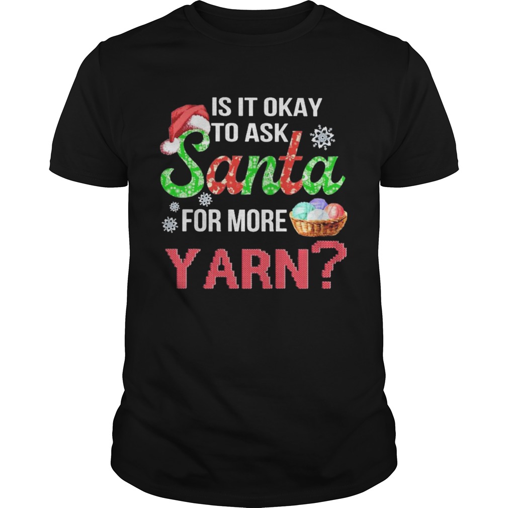 Is It Okay To Ask Santa For More Yarn Crochet thirt Unisex