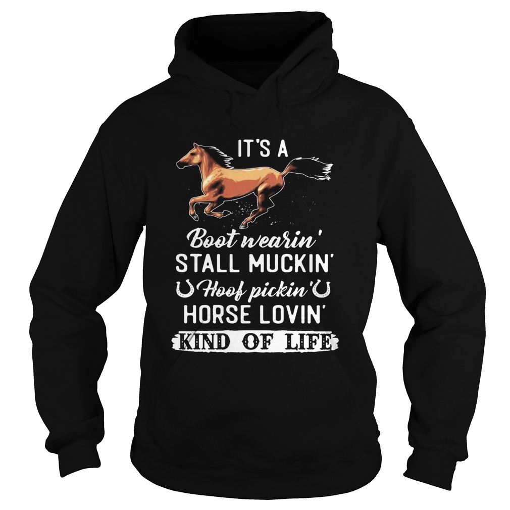 Its A Boot Wearin Stall Muckin Hoof Pickin Horse Lovin Kind Of Life  Hoodie