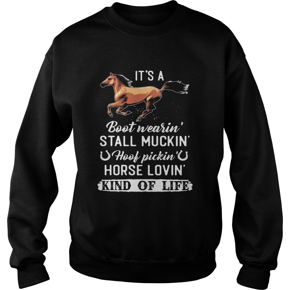 Its A Boot Wearin Stall Muckin Hoof Pickin Horse Lovin Kind Of Life  Sweatshirt