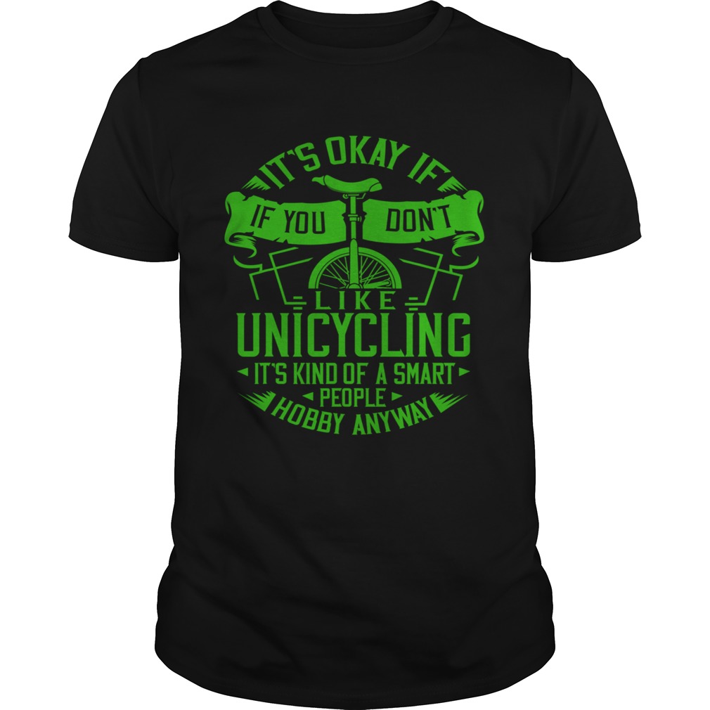 Its Okay If You Dont Like Unicycling Electric Beginner shirt