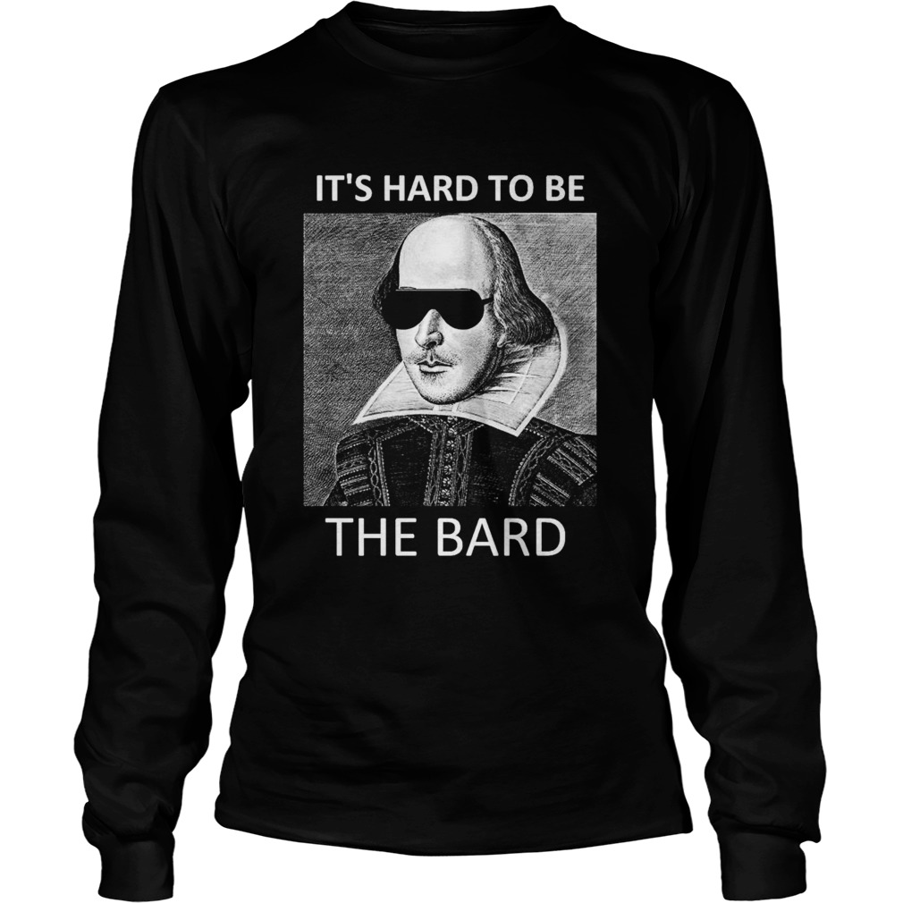 Its hard to be the bard  Long Sleeve