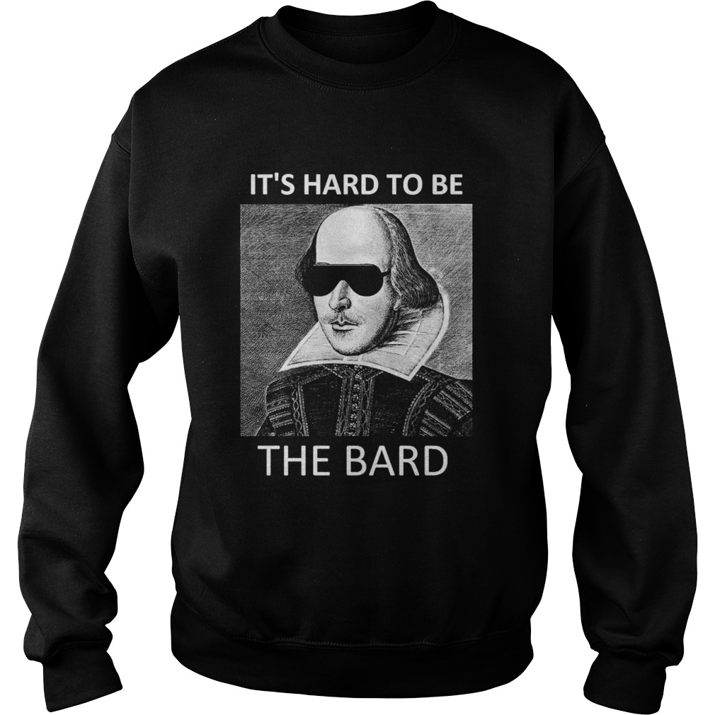 Its hard to be the bard  Sweatshirt