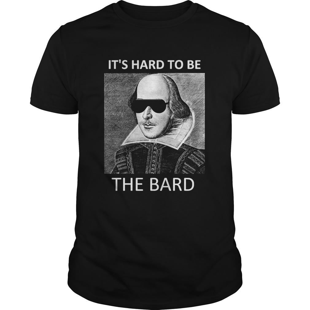 Its hard to be the bard  Unisex