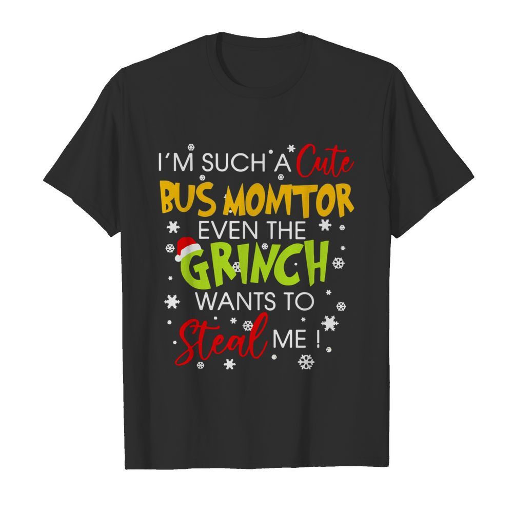 I’M Such A Cute Bus Monitor Even The Grinch Wants To Steal Me Christmas shirt