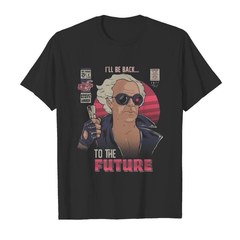 I’ll Be Back To The Future shirt