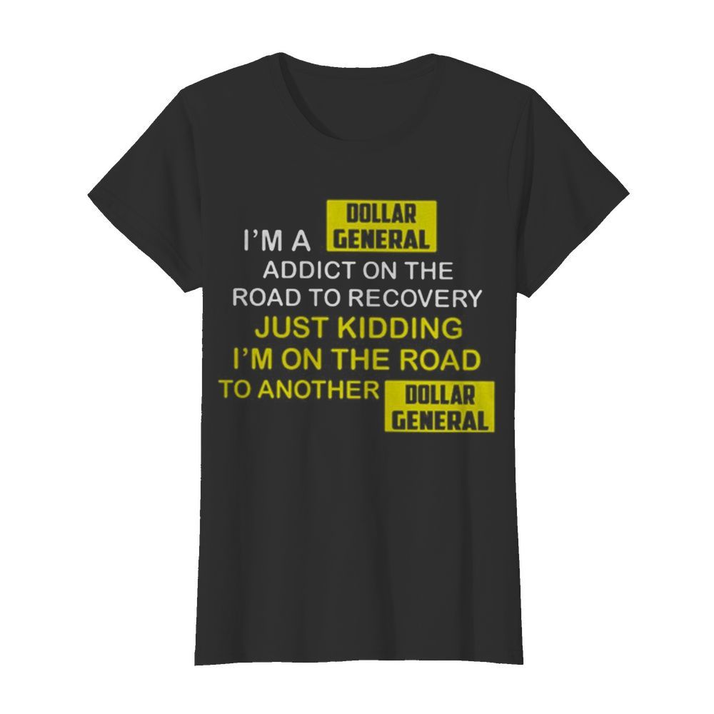 I’m A Dollar General Addict On The Road To Recovery  Classic Women's T-shirt