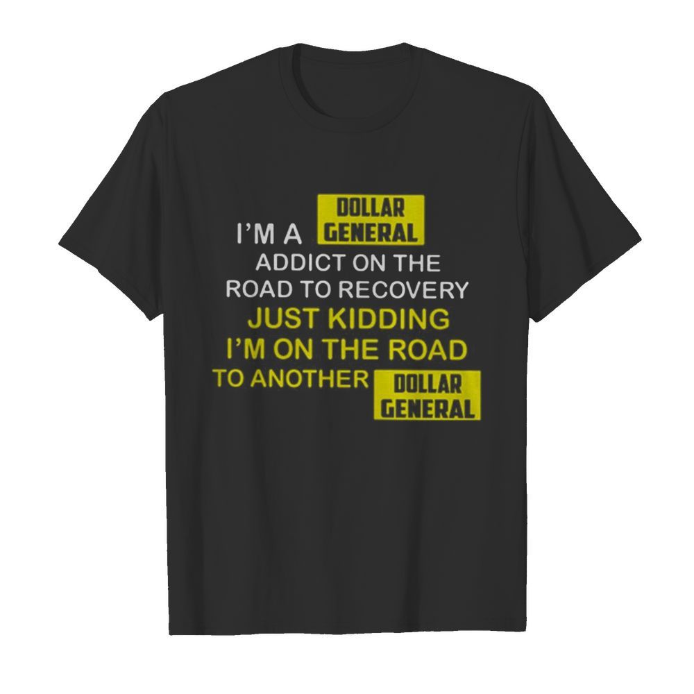 I’m A Dollar General Addict On The Road To Recovery  Classic Men's T-shirt