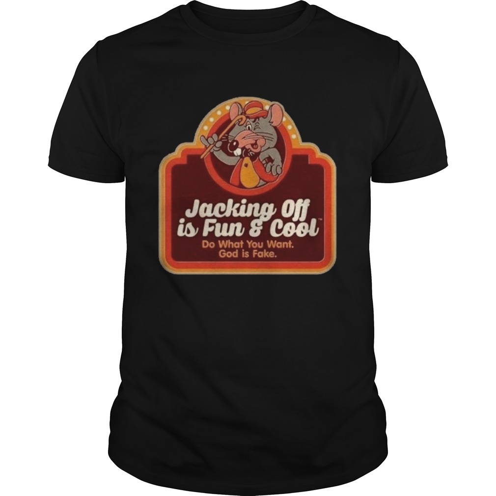 Jacking Off Is Fun And Cool Do What You Want God Is Fake shirt