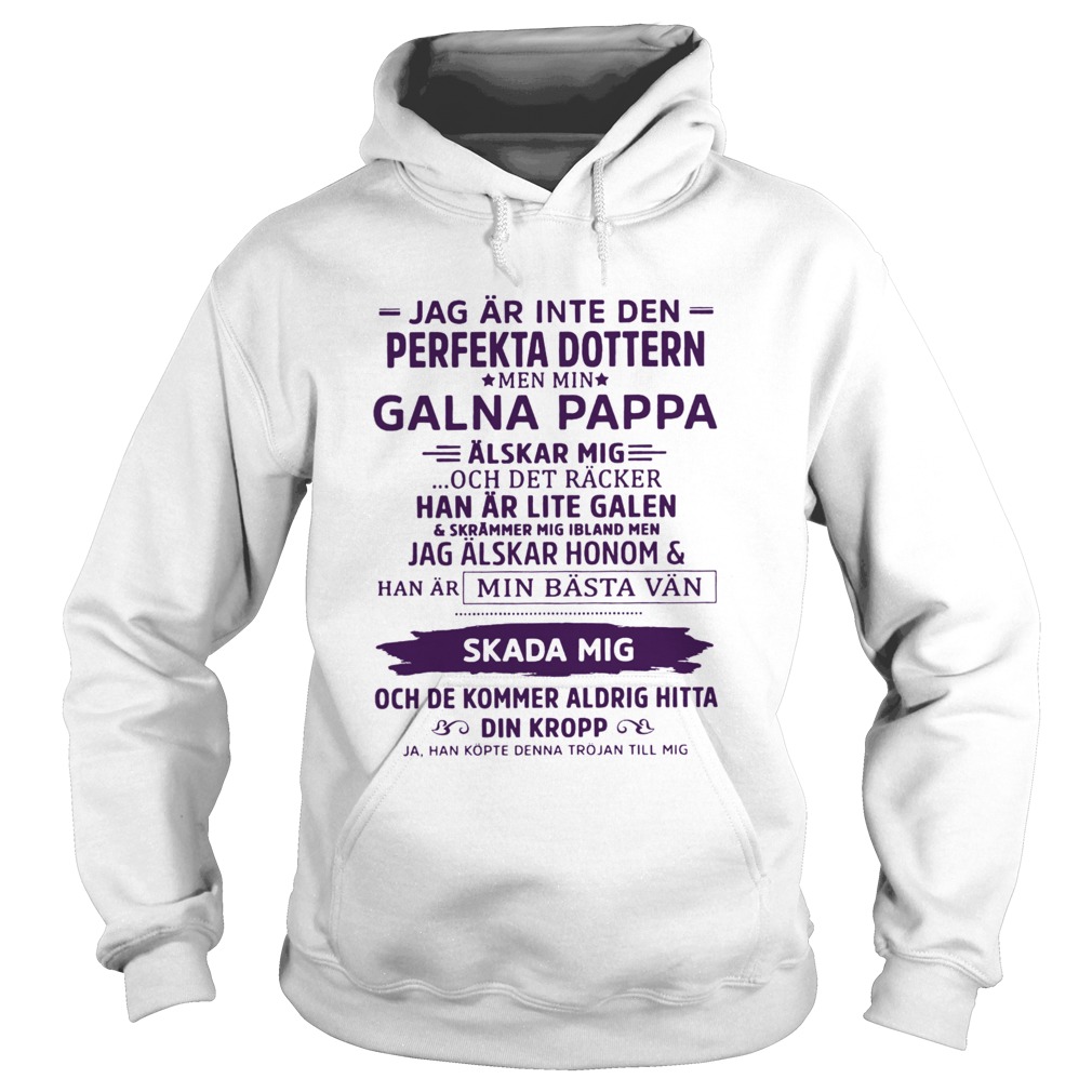 Jag Ar Inte Den Perfekta Dottern Men Min Galna Pappa  Hoodie