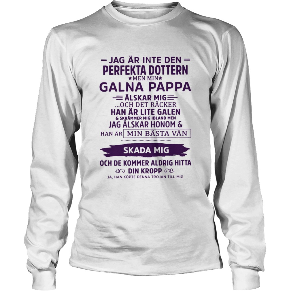 Jag Ar Inte Den Perfekta Dottern Men Min Galna Pappa  Long Sleeve