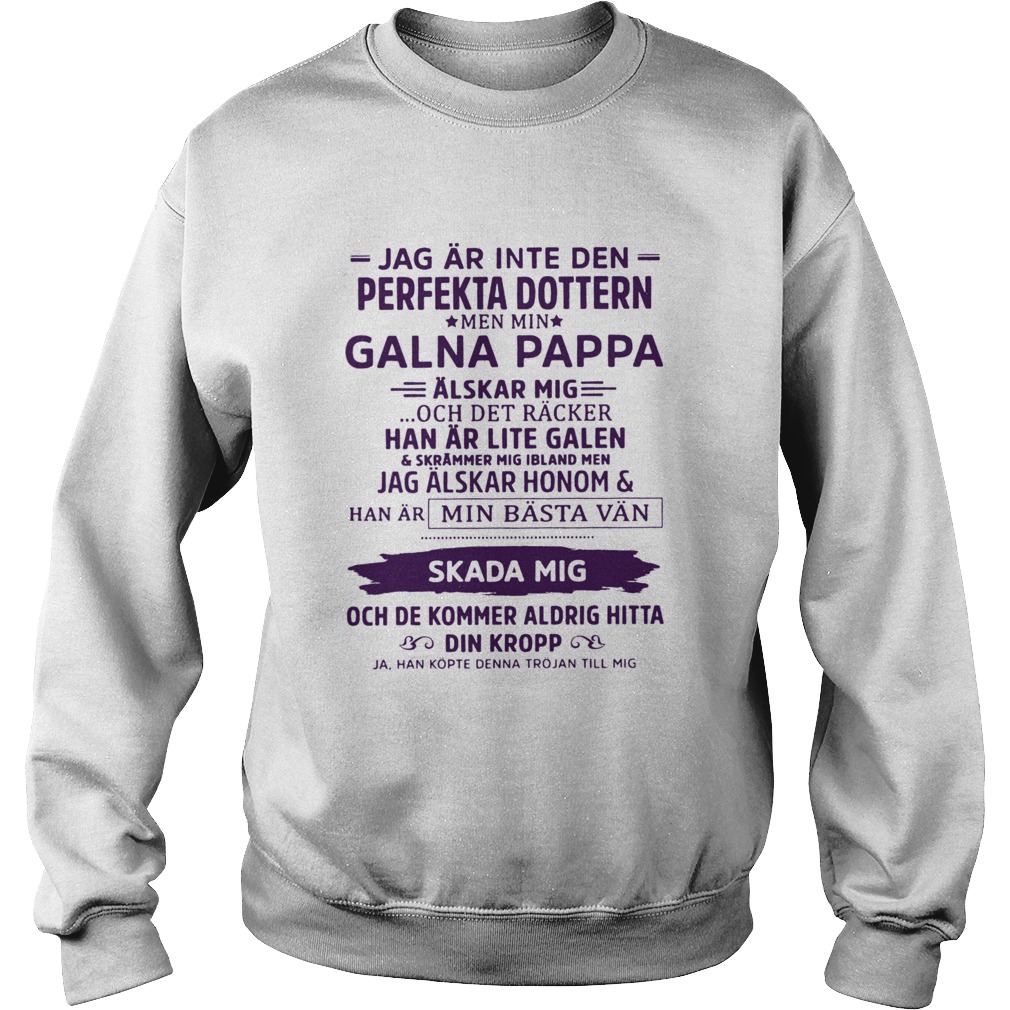 Jag Ar Inte Den Perfekta Dottern Men Min Galna Pappa  Sweatshirt