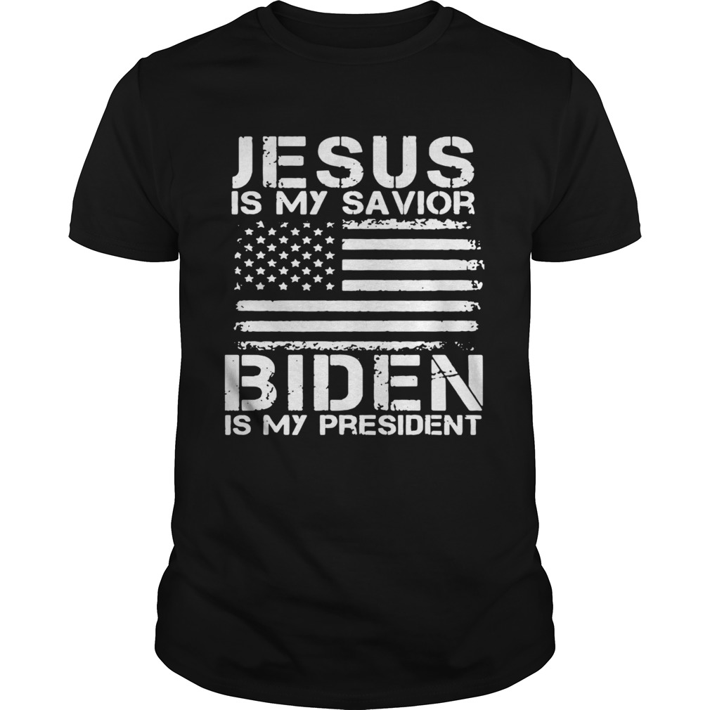 Jesus Is My Savior Biden Is My President shirt