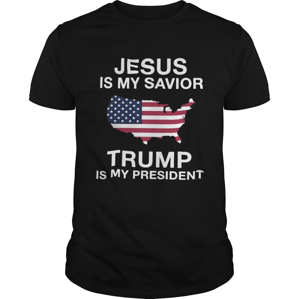 Jesus Is My Savior Trump Is My President American Flag shirt