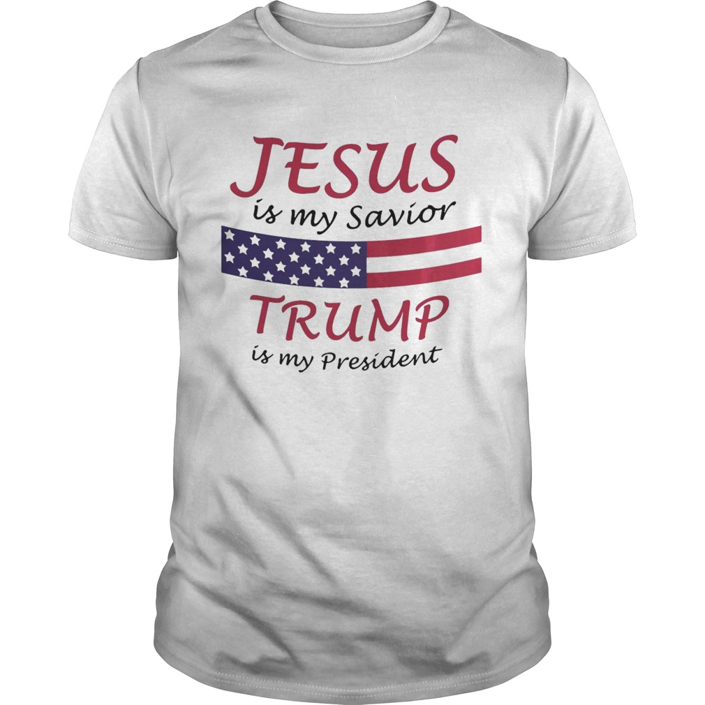 Jesus Is My Savior Trump Is My President  Unisex