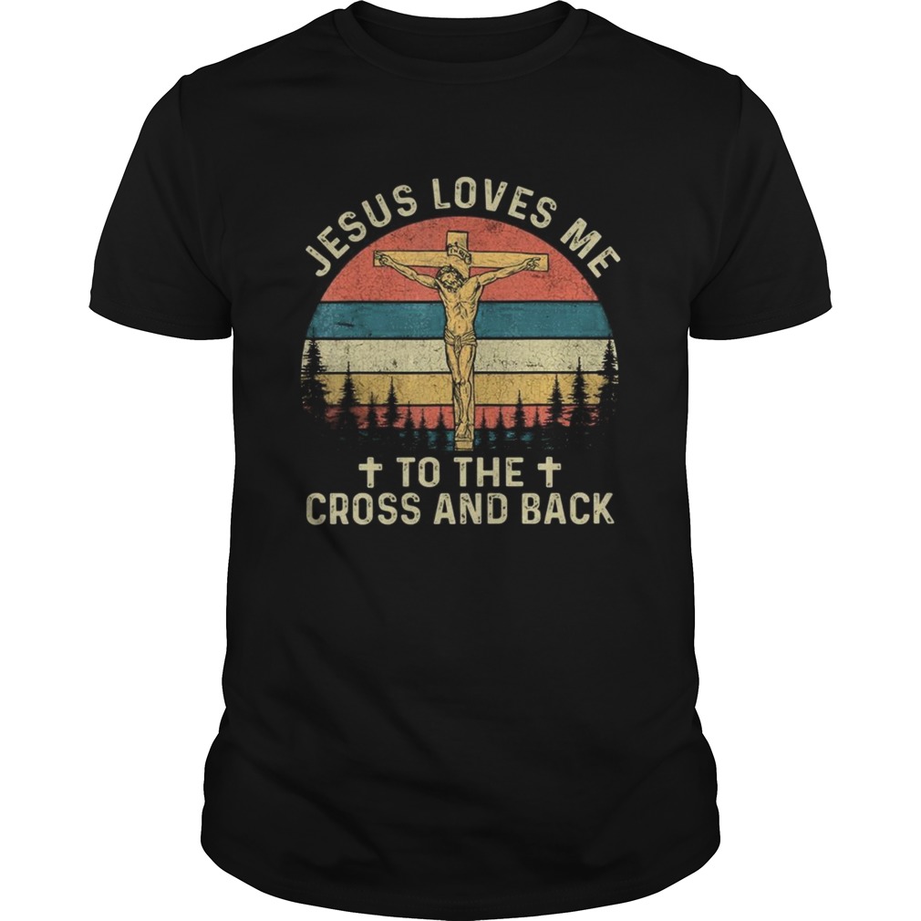 Jesus Loves Me To The Cross And Back shirt