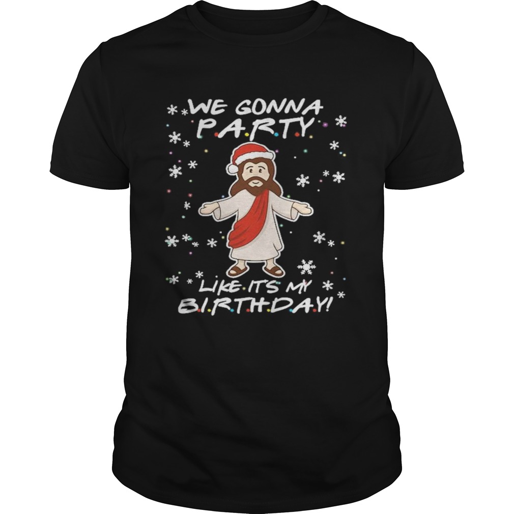 Jesus Santa we Gonna party like its My Birthday Christmas shirt