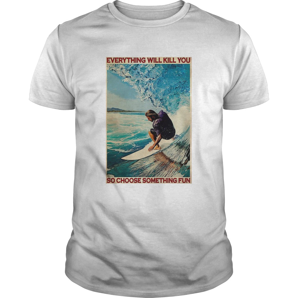 Jesus Surfing Everything Will Kill You So Choose Something Fun shirt