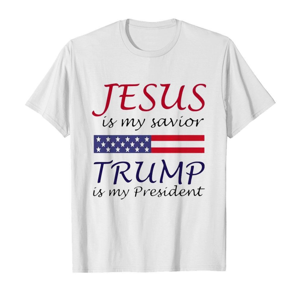 Jesus is my savior Trump is my president shirt