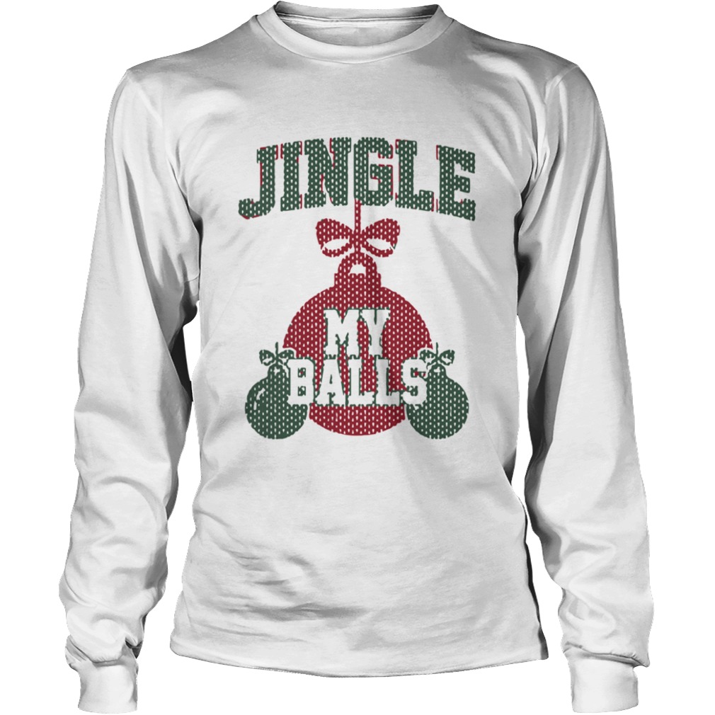 Jingle My Balls Christmas  Long Sleeve