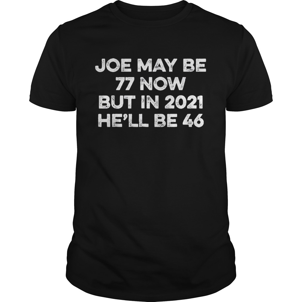 Joe Biden 46 in 2021 Joe Biden 2020 Election For President  Unisex