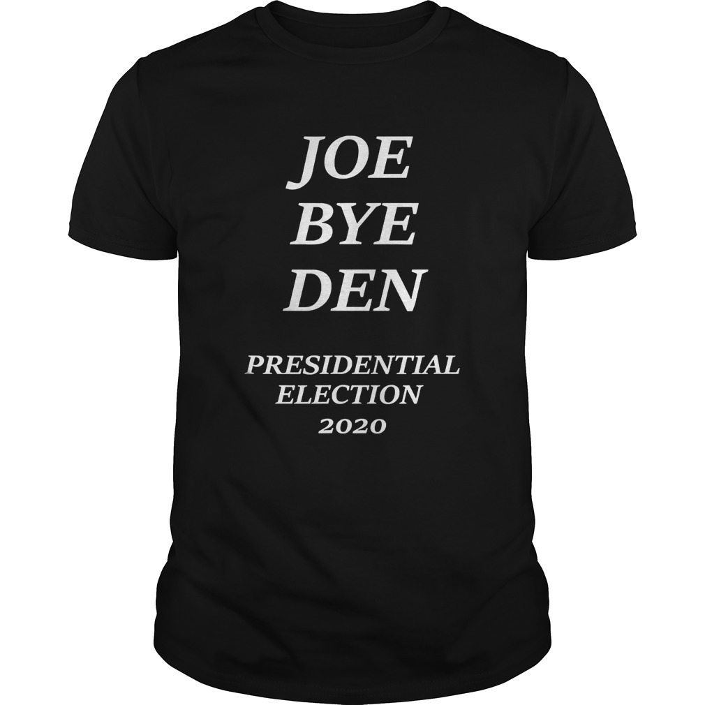 Joe Biden Bye Donald Trump President Election 2020 shirt